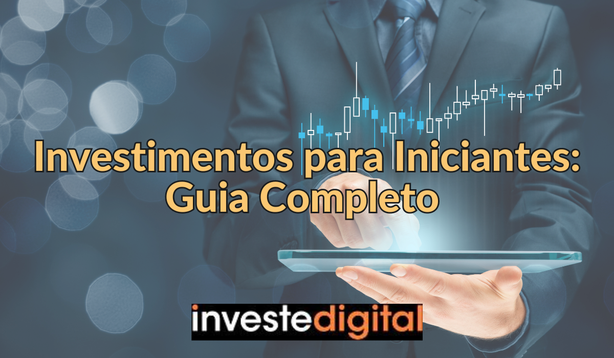 Investimentos Para Iniciantes Guia Completo Para Conquistar Seus