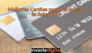 Melhores Cartões para Ter Acesso às Salas VIPs