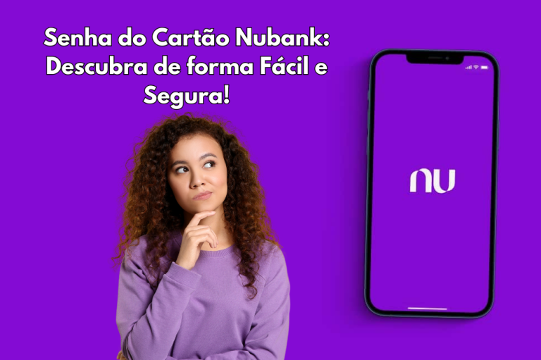 Senha do Cartão Nubank: Descubra de forma Fácil e Segura!