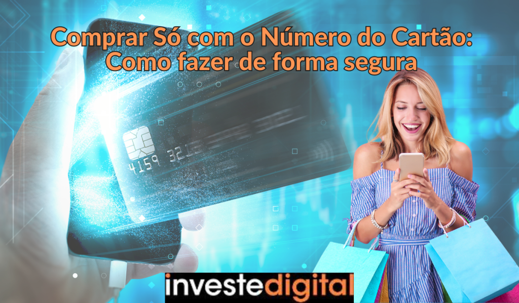 Comprar Só com o Número do Cartão: Como fazer de forma segura