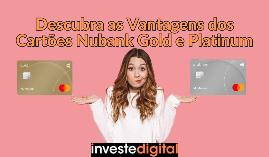 Descubra as Vantagens dos Cartões Nubank Gold e Platinum