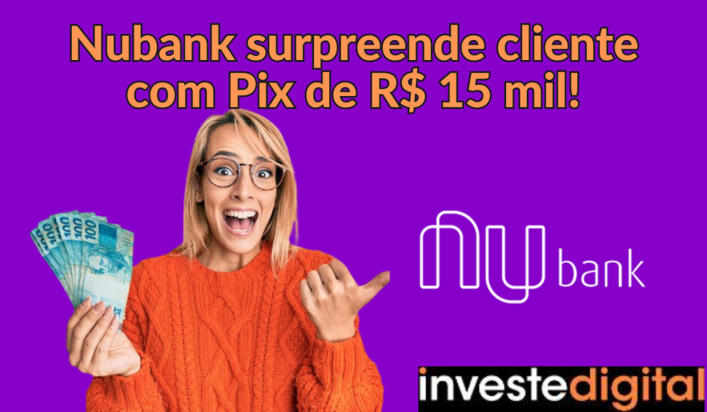 Pix de R$ 15 Mil do Nubank: Presente do Roxinho para você!