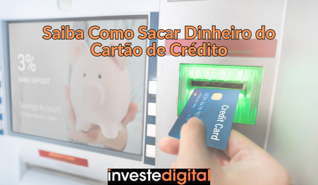 Saiba Como Sacar Dinheiro do Cartão de Crédito