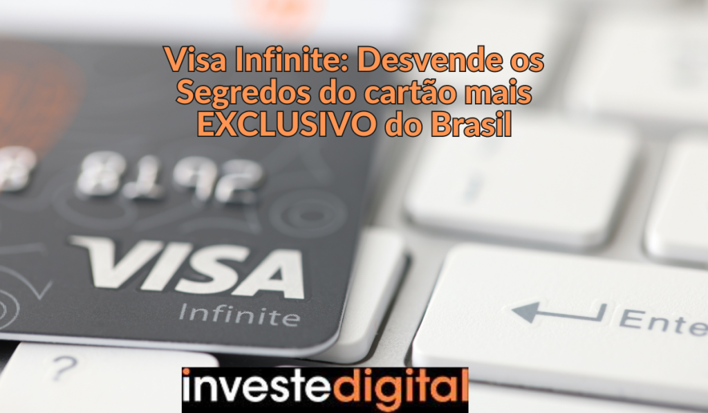 Cartão Visa Infinite: Desvende os Segredos do queridinho do Brasil