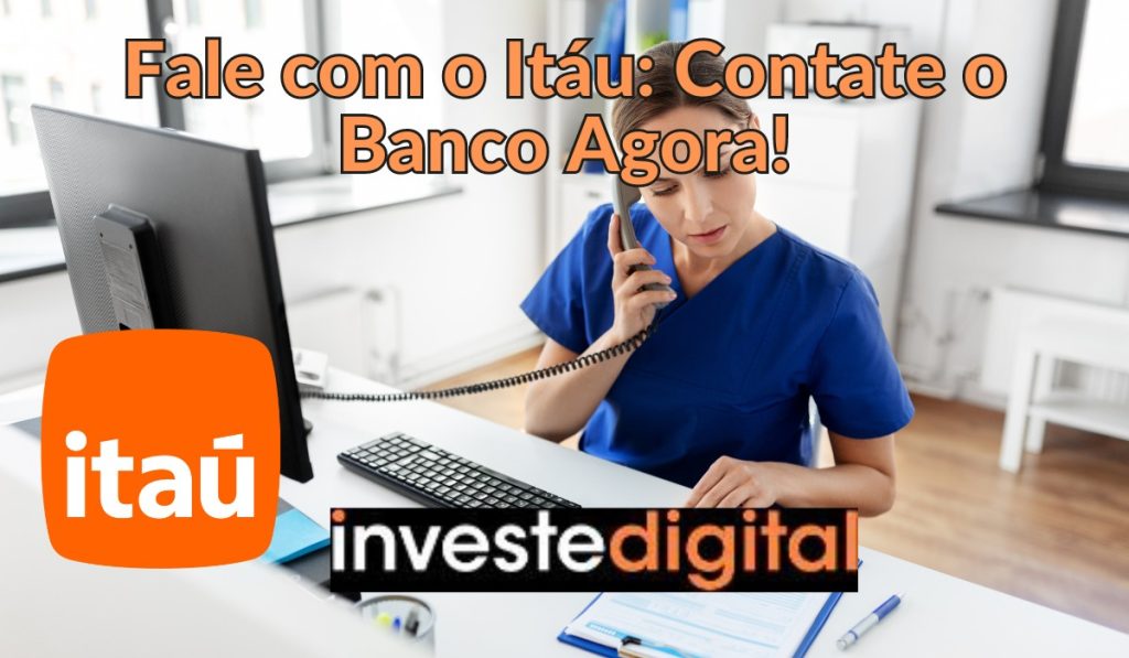 Fale com o Itaú: Contate o Banco Agora! 